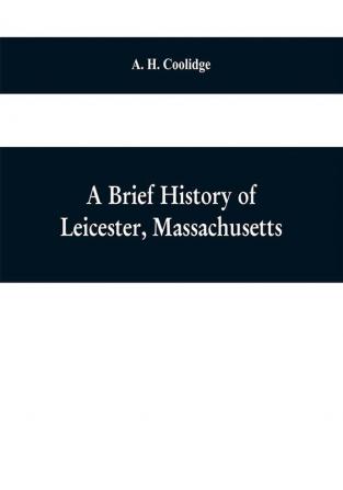 A brief history of Leicester Massachusetts