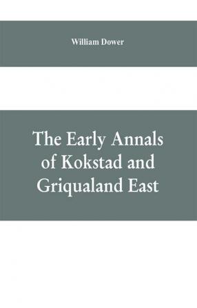 The early annals of Kokstad and Griqualand East