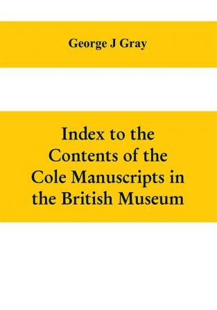 Index to the Contents of the Cole Manuscripts in the British Museum