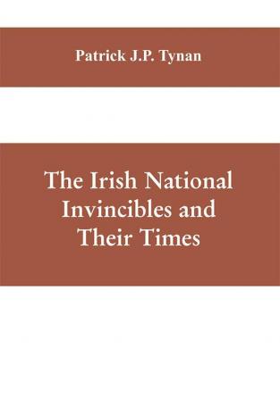 The Irish National Invincibles and Their Times