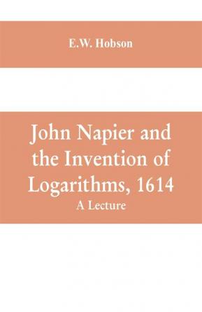 John Napier and the Invention of Logarithms