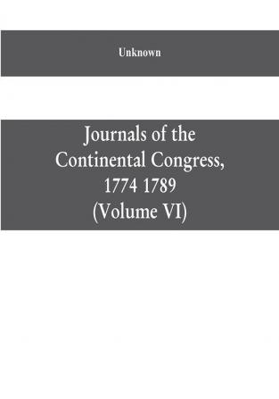 Journals of the Continental Congress 1774 1789: Edited From the Original Records in the Library of Congress by Worthington Chauncey Ford Chief Division of Manuscripts (Volume VI) 1776 October 9-December 31