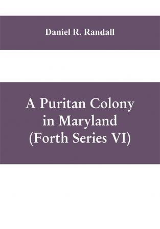 A Puritan colony in Maryland (Forth Series VI)