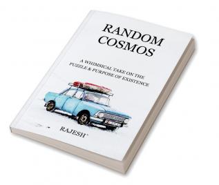 Random Cosmos : A whimsical take on the puzzle &amp; purpose of existence