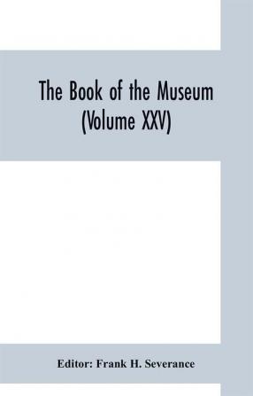 The book of the museum (Volume XXV)