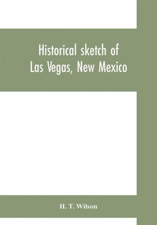 Historical sketch of Las Vegas New Mexico