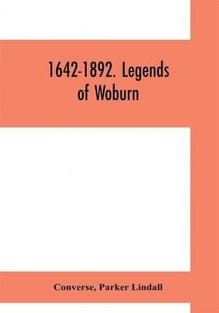 1642-1892. Legends of Woburn