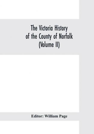 The Victoria history of the county of Norfolk (Volume II)