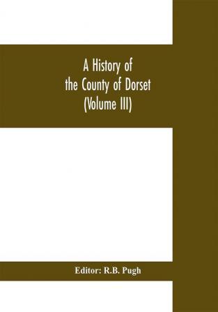 A History of the County of Dorset (Volume III)