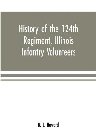 History of the 124th Regiment Illinois Infantry Volunteers