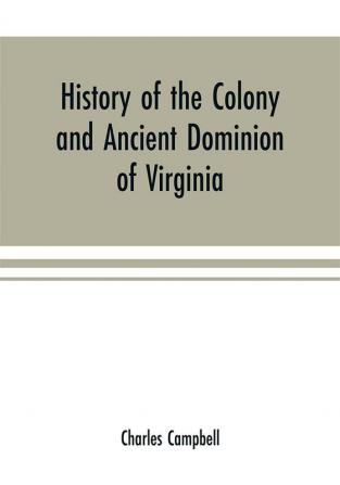 History of the colony and ancient dominion of Virginia