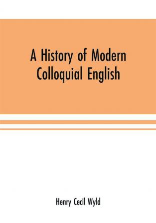 A history of modern colloquial English