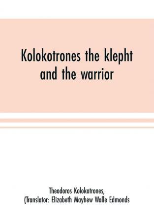 Kolokotrones the klepht and the warrior. Sixty years of peril and daring. An autobiography