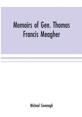 Memoirs of Gen. Thomas Francis Meagher