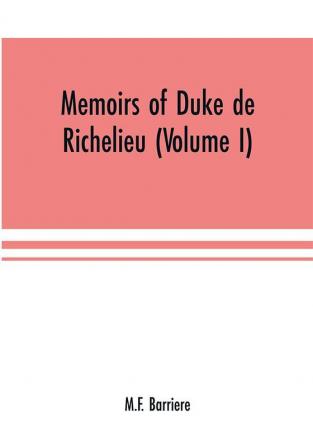 Memoirs of Duke de Richelieu (Volume I)