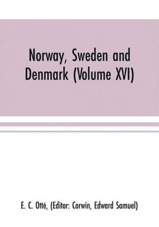 Norway Sweden and Denmark (Volume XVI)