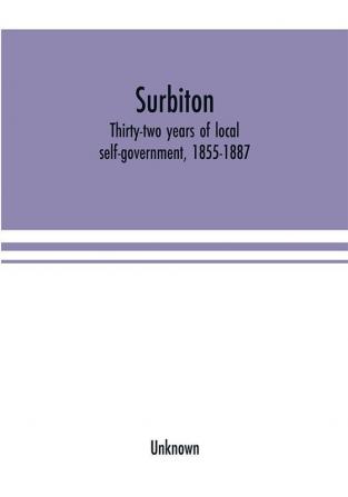 Surbiton; thirty-two years of local self-government 1855-1887