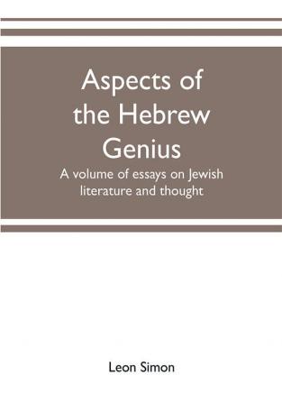 Aspects of the Hebrew genius a volume of essays on Jewish literature and thought