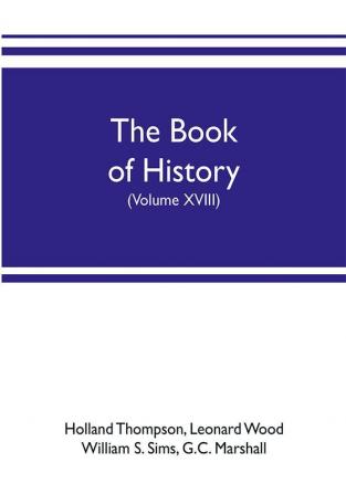 The book of history. The World's Greatest War from the Outbreak of the war to the treaty of Versailles with more than 1000 illustrations (Volume XVIII)