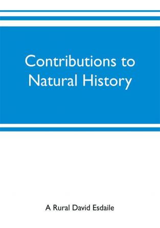 Contributions to natural history chiefly in relation to the food of the people