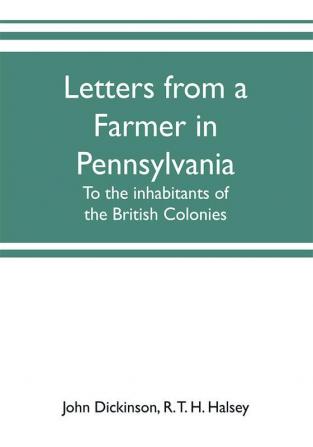 Letters from a farmer in Pennsylvania to the inhabitants of the British Colonies