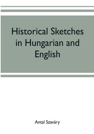 Historical Sketches in Hungarian and English