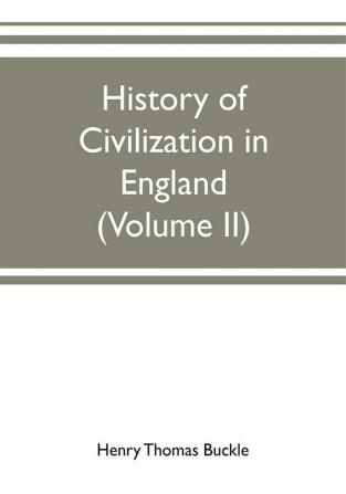 History of civilization in England (Volume II)