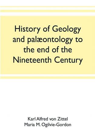 History Of Geology And Palæontology To The End Of The Nineteenth Century