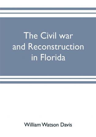 The civil war and reconstruction in Florida