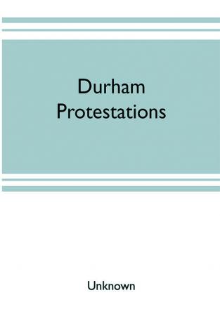 Durham protestations; or The returns made to the House of Commons in 1641/2 for the maintenance of the Protestant religion for the county palatine of Durham for the borough of Berwick-upon-Tweed and the parish of Morpeth