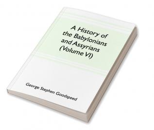 A history of the Babylonians and Assyrians (Volume VI)