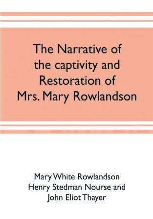 The narrative of the captivity and restoration of Mrs. Mary Rowlandson