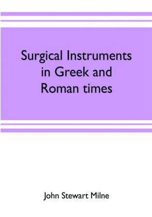 Surgical instruments in Greek and Roman times