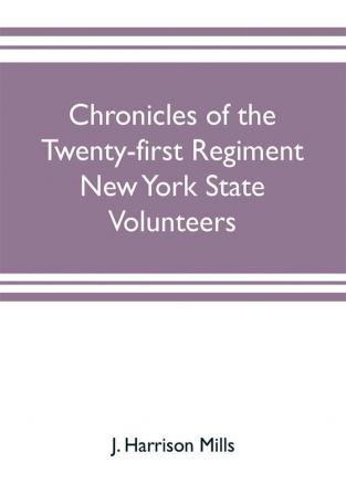 Chronicles of the Twenty-first Regiment New York State Volunteers