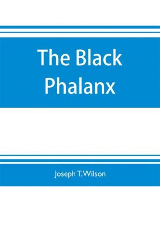 The black phalanx; a history of the Negro soldiers of the United States in the wars of 1775-1812 1861-'65