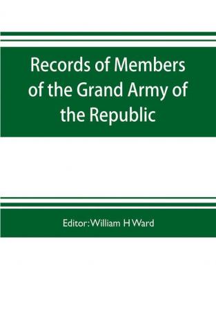 Records of members of the Grand army of the republic with a complete account of the twentieth national encampment Being a careful compilation of Biographical Sketches well arranged and indexed to which are added the Notable Speeches of the Twentieth Na