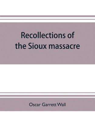 Recollections of the Sioux massacre