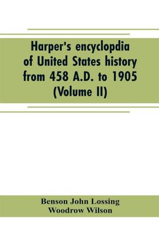 Harper's encyclopdia of United States history from 458 A.D. to 1905 (Volume II)