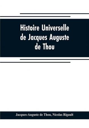 Histoire universelle de Jacques Auguste de Thou