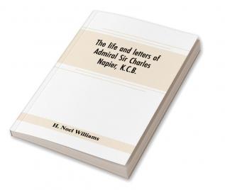 The life and letters of Admiral Sir Charles Napier K.C.B.