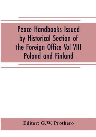 Peace Handbooks Issued by Historical Section of the Foreign Office Vol VIII.