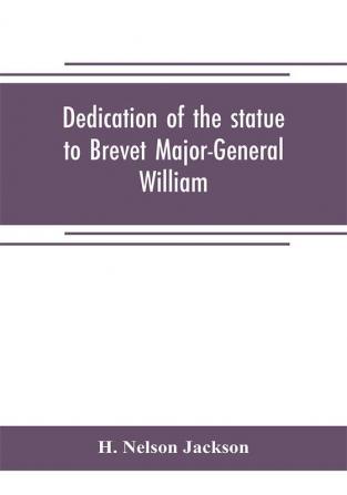 Dedication of the statue to Brevet Major-General William Wells And the officers and men of the first regiment vermont cavalry