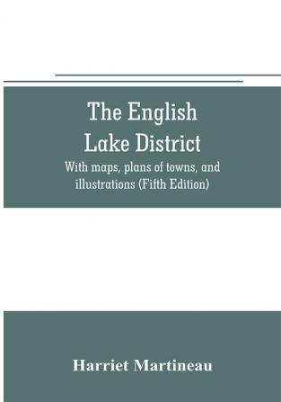 The English lake district. With maps plans of towns and illustrations (Fifth Edition)