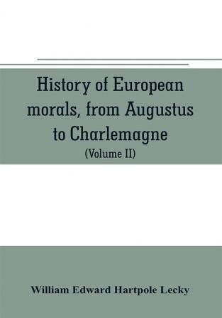 History of European morals from Augustus to Charlemagne