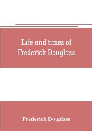 Life and times of Frederick Douglass