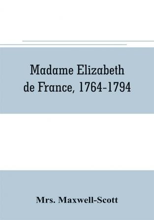 Madame Elizabeth de France 1764-1794