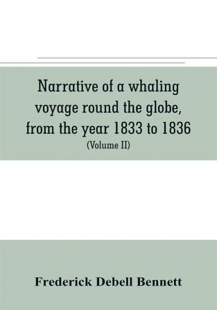 Narrative of a whaling voyage round the globe from the year 1833 to 1836. Comprising sketches of Polynesia California the Indian Archipelago etc. with an account of southern whales the sperm whale fishery and the natural history of the climates visi