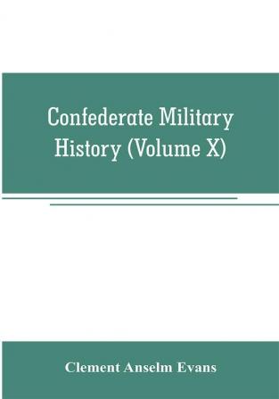 Confederate military history; a library of Confederate States history (Volume X)