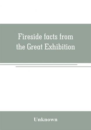 Fireside facts from the Great Exhibition