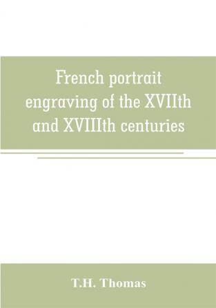 French portrait engraving of the XVIIth and XVIIIth centuries